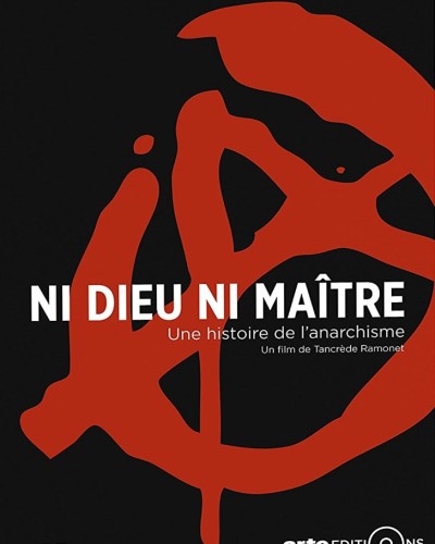 Ni Dieu ni Maître, une Histoire de l'Anarchisme